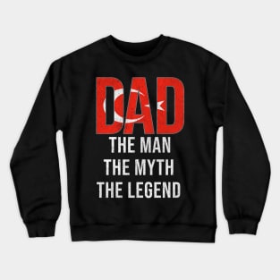 Turkish Dad The Man The Myth The Legend - Gift for Turkish Dad With Roots From Turkish Crewneck Sweatshirt